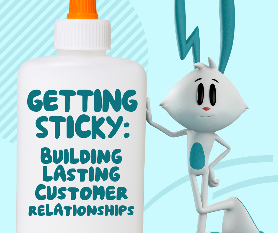 getting sticky: building a lasting customer relationship